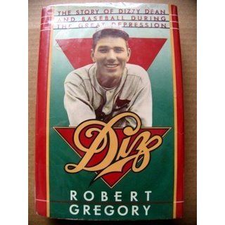 Diz The Story of Dizzy Dean and Baseball During the Great Depression Robert Gregory 9780670821419 Books