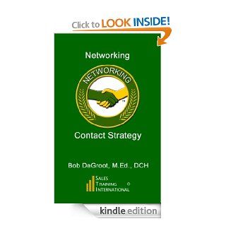 Networking A Great Prospect Contact Strategy How to get noticed the right way in the right groups (Sales Prospecting Book 9) eBook Robert DeGroot Kindle Store