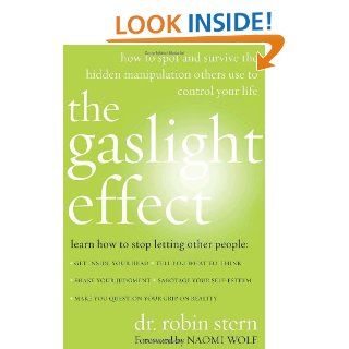 The Gaslight Effect How to Spot and Survive the Hidden Manipulation Others Use to Control Your Life Dr. Robin Stern 9780767924450 Books