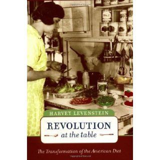 Revolution at the Table The Transformation of the American Diet (California Studies in Food and Culture) 1st (first) Edition by Levenstein, Harvey published by University of California Press (2003) Books