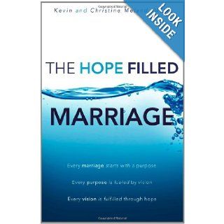 The Hope Filled Marriage Every marriage starts with a purpose, Every purpose is fueled by a vision, Every vision is fulfilled through hope MSW, Kevin & Christine Meland 9781453816035 Books