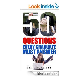 50 Questions Every Graduate Must Answer eBook Eric Burnett Kindle Store