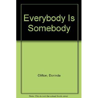 Everybody Is Somebody Dorinda Clifton 9780977197323 Books