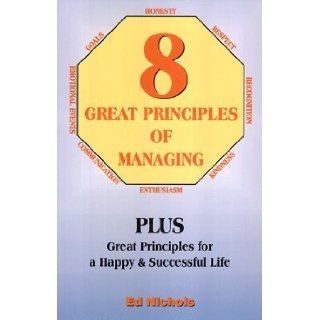 The Eight Great Principles Of Managing Ed Nichols 9780939241347 Books