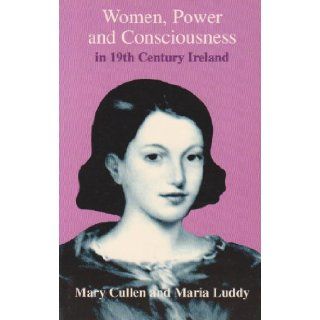 Women, Power and Consciousness in 19th Century Ireland Eight Biographical Studies (9781855940789) Mary Cullen, Maria Luddy Books