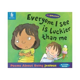 Everyone I See is Luckier Than Me Poems About Being Jealous (Poemotions) Clare Bevan, Mike Gordon 9780750227957 Books