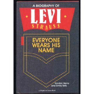 Everyone Wears His Name A Biography of Levi Strauss (People in Focus) Sondra Henry, Emily Taitz 9780875183756 Books