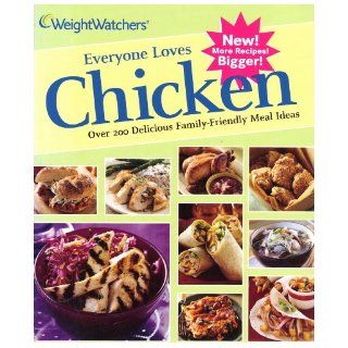 Weight Watcher's Everyone Loves Chicken; Over 200 Delicious Family Friendly Meal Ideas Weight Watchers Books