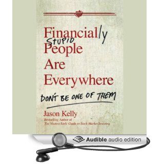 Financially Stupid People Are Everywhere Don't Be One of Them (Audible Audio Edition) Jason Kelly, Kris Koscheski Books