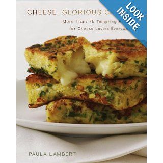 Cheese, Glorious Cheese More Than 75 Tempting Recipes for Cheese Lovers Everywhere Paula Lambert 9780743278959 Books