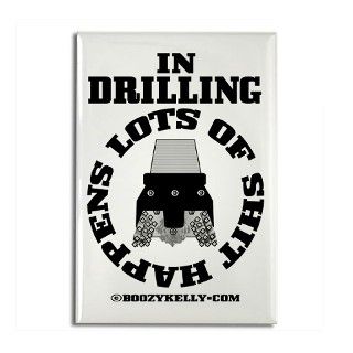 In Drilling Shit Happens Rectangle Magnet by boozykelly