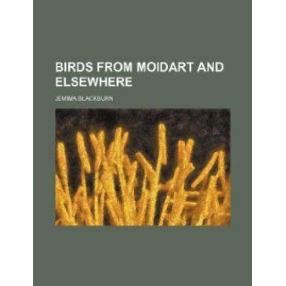 Birds from Moidart and elsewhere Jemima Blackburn 9781231209097 Books