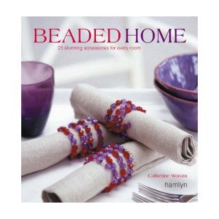 Beaded Home 25 Stunning Accessories for Every Room Catherine Woram 9780600616009 Books