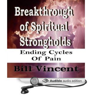 Breakthrough of Spiritual Strongholds Ending Cycles of Pain (Audible Audio Edition) Bill Vincent, Doug Hannah Books