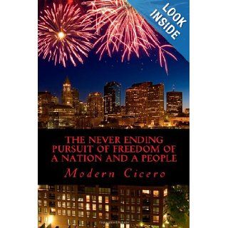The Never Ending Pursuit of Freedom of A Nation and A People Modern Cicero 9781481174084 Books