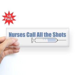 Nurses call all the Shots Bumper Sticker by alondrascreations