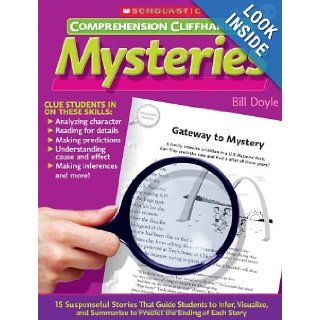 Comprehension Cliffhangers Mysteries 15 Suspenseful Stories That Guide Students to Infer, Visualize, and Summarize to Predict the Ending of Each Story (9780545083157) Bill Doyle Books