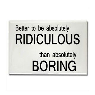 Better Ridiculous Than Boring Rectangle Magnet by heythatspunny