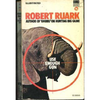 Use Enough Gun Robert Ruark 9780552081542 Books
