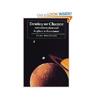 Destiny or Chance Our Solar System and its Place in the Cosmos Stuart Ross Taylor 9780521785211 Books