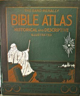 Bible atlas; a Manual of Biblical Geography and History; Especially Prepared for the Use of Teachers and Students of The bible, and for Sunday school instruction, Containing maps, plans, Review charts, Colored Diagrams; Revised Edition Rev. Jesse L. hurlb