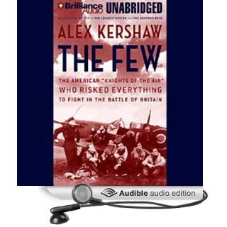 The Few The American "Knights of the Air" Who Risked Everything to Fight in the Battle of Britain (Audible Audio Edition) Alex Kershaw, Scott Brick Books
