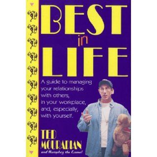 Best in Life A Guide to Managing Your Relationships With Others, in Your Workplace And, Especially, With Yourself Ted Mouradian 9780921411550 Books