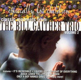 Classic Moments From The Bill Gaither Trio   Especially For Children Vol. 2 Music