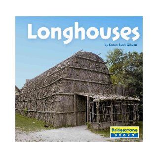 Longhouses (Native American Life) Karen Bush Gibson 9780736837248 Books
