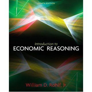Introduction to Economic Reasoning (8th Edition) 8th (eighth) edition by Rohlf, William published by Prentice Hall (2010) [Paperback] Books