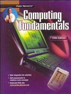 Peter Norton's Introduction to Computers Fifth Edition, Computing Fundamentals, Student Edition (9780078454486) McGraw Hill Books