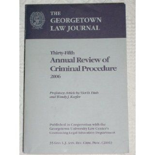 The Georgetown Law Journal, Thirty Fifth Annual Review of Criminal Procedure 2006 The Georgetown Law Journal Books