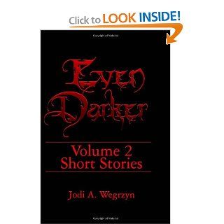 Even DarkerI II The Stories (Volume 2) Jodi Wegrzyn 9781475050271 Books
