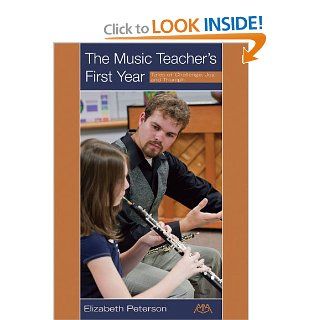 The Music Teacher's First Year Tales of Challenge, Joy, and Triumph Beth Peterson 9781574631654 Books