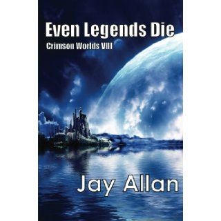 Even Legends Die Crimson Worlds VIII (Volume 8) Jay Allan 9780692220047 Books