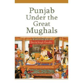 Punjab Under the Great Mughals Dr. Surjit Singh Gandhi 9788126915163 Books