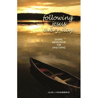 Following Jesus Every Day Gospel Meditations for Daily Living Alan J. Hommerding 9781584595922 Books