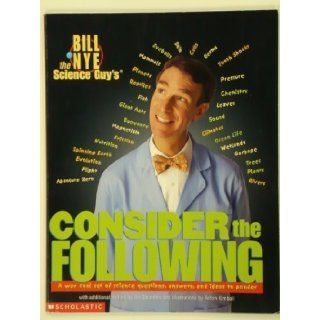Bill Nye the Science Guy's Consider the Following Bill Nye, Anton Kimball 9780590057028 Books