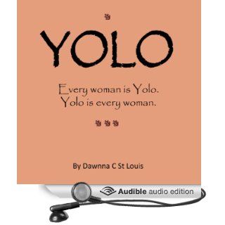 Yolo Every woman is Yolo. Yolo is every woman. (Audible Audio Edition) Dawnna C. St. Louis, Leah Frederick Books
