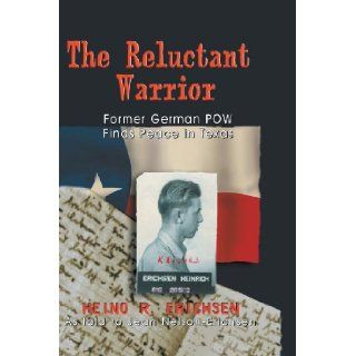 Reluctant Warrior Former German POW Finds Peace in Texas (9781571685148) Heino R. Erichsen, Jean Nelson_erichsen Books