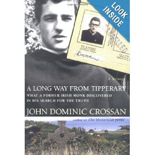 A Long Way from Tipperary What a Former Monk Discovered in His Search for the Truth John Dominic Crossan 9780060699741 Books