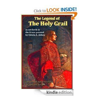 The Legend of the Holy Grail, as set forth in the frieze painted by Edwin A. Abbey   Kindle edition by Sylvester Baxter, Edwin A. Abbey, BIll Woodcock. Arts & Photography Kindle eBooks @ .
