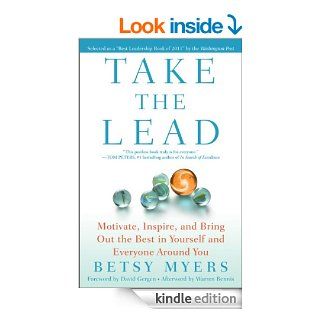 Take the Lead Motivate, Inspire, and Bring Out the Best in Yourself and Everyone Around You   Kindle edition by Betsy Myers, David Gergen, Warren Bennis, John David Mann. Business & Money Kindle eBooks @ .
