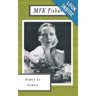Serve It Forth (Art of Eating) M. F. K. Fisher 9780865473690 Books