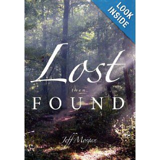 Lost Then Found Jeff Morgan 9781452009810 Books