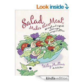 Salad Makes the Meal 150 Simple and Inspired Salad Recipes Everyone Will Love eBook Wiley Mullins Kindle Store