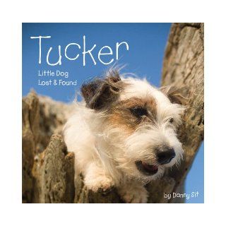 Tucker Little Dog Lost & Found Danny Sit 9781402759994 Books