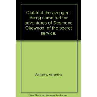 Clubfoot the avenger; Being some further adventures of Desmond Okewood, of the secret service,  Valentine Williams Books