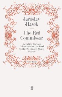 The Red Commissar Including Further Adventures of the Good Soldier Svejk and Other Stories Jaroslav Hasek 9780571260492 Books