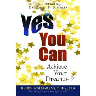 Yes You Can Achieve Your Dreams Dr. Henry Wolmarans 9781933853512 Books